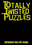 Totally Twisted (Definitely Not for Slugs!): Totally Twisted Puzzles & Activities