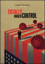 Totally Under Control - Alex Gibney; Ophelia Harutyunyan; Suzanne Hillinger