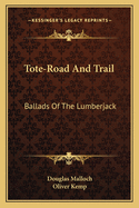 Tote-Road And Trail: Ballads Of The Lumberjack