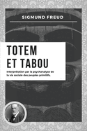 Totem et Tabou: Interprtation par la psychanalyse de la vie sociale des peuples primitifs (Nouvelle dition en larges caractres)