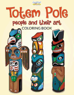 Totem Pole Peoples and Their Art Coloring Book