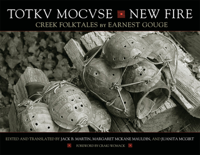 Totkv Mocvse/New Fire: Creek Folktales - Gouge, Earnest, and Martin, Jack B (Editor), and Mauldin, Margaret McKane (Editor)