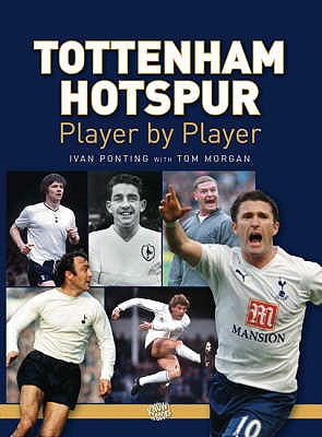 Tottenham Hotspur Player by Player - Ponting, Ivan, and Morgan, Tom