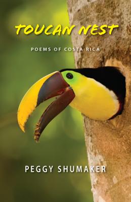 Toucan Nest: Poems of Costa Rica - Shumaker, Peggy