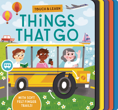 Touch & Learn: Things That Go: With Colorful Felt to Touch and Feel - Davies, Becky