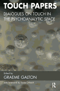 Touch Papers: Dialogues on Touch in the Psychoanalytic Space