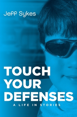 Touch Your Defenses: A life in stories. - Sykes, Jeff