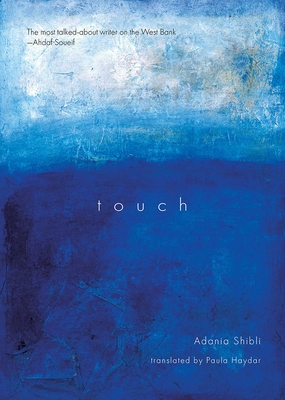 Touch - Shibli, Adania, and Haydar, Paula (Translated by)