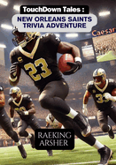 Touchdown Tales: New Orleans Saints Trivia Adventure: 600 Fun and Challenging Questions to Test Your Knowledge of the New Orleans Saints