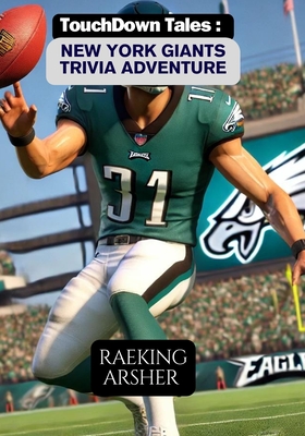 Touchdown Tales: Philadelphia Eagles Trivia Adventure: 600 Challenging Questions to Test Your Philadelphia Eagles Knowledge and Fan Spirit! - Arsher, Raeking