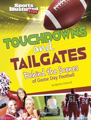 Touchdowns and Tailgates: Behind the Scenes of Game Day Football - Driscoll, Martin