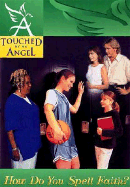 Touched by an Angel Fiction Series: How Do You Spell Faith? - Hall, Monica, and Williamson, Martha (Producer)