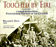 Touched by Fire: A National Historical Society Photographic Portrait of the Civil War