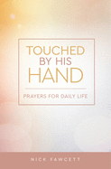 Touched by His Hand: Prayers for Dailiy Life