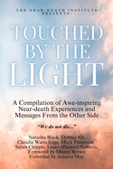 Touched by the Light: A Compilation of Awe-inspiring Near-death Experiences and Messages From the Other Side