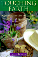 Touching Earth: Reflections on the Restorative Power of Gardening - Lembke, Janet