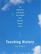 Touching History: The Untold Story of the Drama That Unfolded in the Skies Over America on 9/11