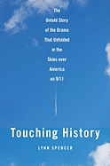 Touching History: The Untold Story of the Drama That Unfolded in the Skies Over America on 9/11 - Spencer, Lynn