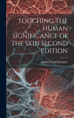 Touching the Human Significance of the Skin Second Edition - Montagu, Ashley