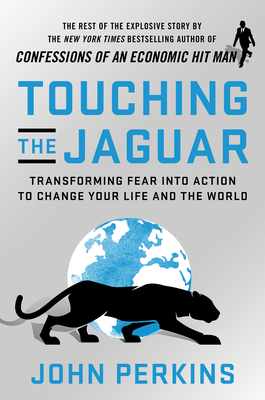 Touching the Jaguar: Transforming Fear Into Action to Change Your Life and the World - Perkins, John