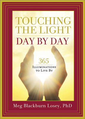 Touching the Light, Day by Day: 365 Illuminations to Live by - Losey, Meg Blackburn, PhD