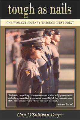 Tough as Nails: One Woman's Journey Through West Point - Dwyer, Gail O'Sullivan