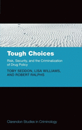 Tough Choices: Risk, Security and the Criminalization of Drug Policy