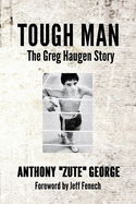 Tough Man: The Greg Haugen Story