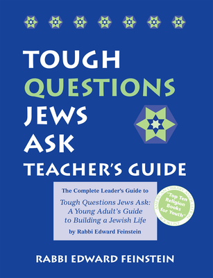 Tough Questions Teacher's Guide: The Complete Leader's Guide to Tough Questions Jews Ask: A Young Adult's Guide to Building a Jewish Life - Feinstein, Edward, Rabbi