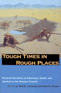 Tough Times in Rough Places: Personal Narratives of Adventure, Death, and Survival on the Western Frontier
