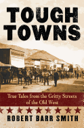 Tough Towns: True Tales from the Gritty Streets of the Old West