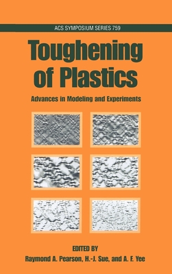 Toughening of Plastics: Advances in Modeling and Experiments - Pearson, Raymond A (Editor), and Sue, H -J (Editor), and Yee, A F (Editor)