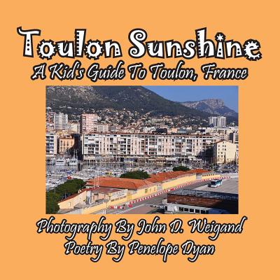 Toulon Sunshine -- A Kid's Guide to Toulon, France - Dyan, Penelope, and Weigand, John (Photographer)