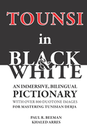 TOUNSI in BLACK and WHITE: An immersive, bilingual pictionary with over 800 duotone images for mastering Tunisian Derja.