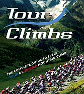 Tour Climbs: The Complete Guide to Every Mountain Stage on the Tour de France