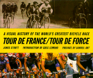 Tour de France/Tour de Force: A Visual History of the World's Greatest Bicycle Race - 100 - Yearanniversary Edition
