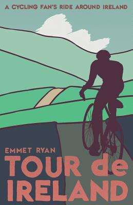 Tour de Ireland: A cycling fan's ride around Ireland - Ryan, Emmet