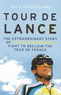 Tour de Lance: The extraordinary story of Lance Armstrong's fight to reclaim the Tour de France