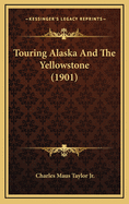 Touring Alaska and the Yellowstone (1901)