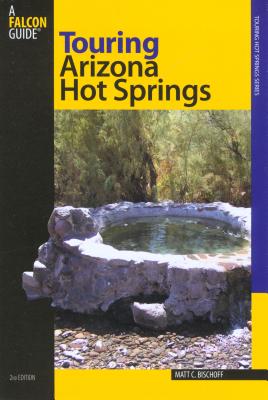 Touring Arizona Hot Springs - Bischoff, Matt C