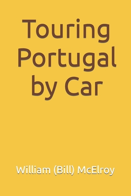 Touring Portugal by Car - McElroy, William (Bill) C