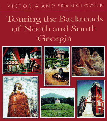 Touring the Backroads of North and South Georgia - Logue, Victoria Steele, and Logue, Frank