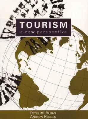 Tourism: A New Perspective - Burns, Peter, and Burns, Richard, Dr., and Holden, Andrew