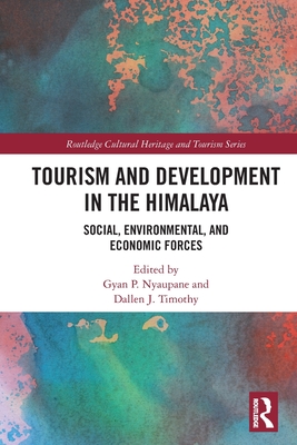 Tourism and Development in the Himalaya: Social, Environmental, and Economic Forces - Nyaupane, Gyan P (Editor), and Timothy, Dallen J (Editor)