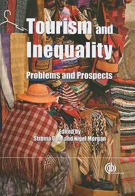 Tourism and Inequality: Problems and Prospects - Carlisle, Sheena (Contributions by), and Cole, Stroma (Editor), and Hall, Derek (Contributions by)