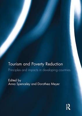 Tourism and Poverty Reduction: Principles and impacts in developing countries - Spenceley, Anna (Editor), and Meyer, Dorothea (Editor)
