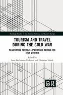 Tourism and Travel During the Cold War: Negotiating Tourist Experiences Across the Iron Curtain