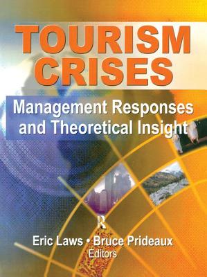 Tourism Crises: Management Responses and Theoretical Insight - Laws, Eric (Editor), and Prideaux, Bruce Richard (Editor)