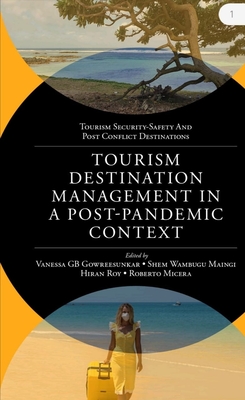Tourism Destination Management in a Post-Pandemic Context: Global Issues and Destination Management Solutions - Gb Gowreesunkar, Vanessa (Editor), and Maingi, Shem Wambugu (Editor), and Roy, Hiran (Editor)