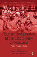 Tourism Imaginaries at the Disciplinary Crossroads: Place, Practice, Media